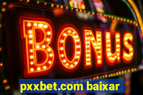 pxxbet.com baixar